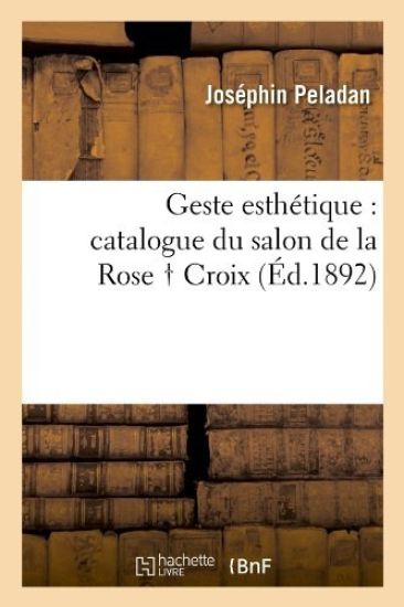 Geste Esthétique: Catalogue Du Salon de la Rose Croix, (Éd.1892)