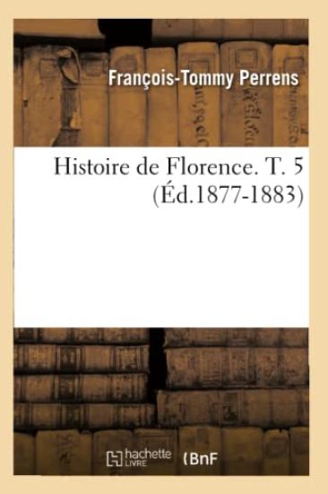 Histoire de Florence. T. 5 (Éd.1877-1883)