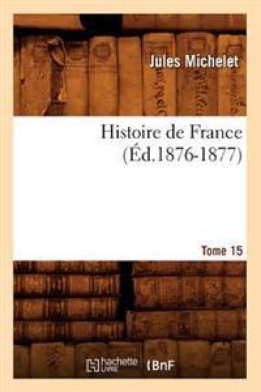 Histoire de France. Tome 15 (Éd.1876-1877)