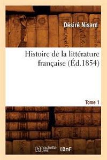Histoire de la Littérature Française. Tome 1 (Éd.1854)