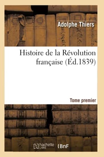 Histoire de la Révolution Française. Tome Premier (Éd.1839)