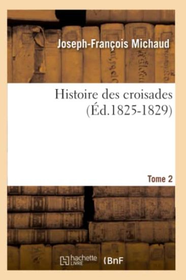 Histoire Des Croisades. Tome 2 (Éd.1825-1829)