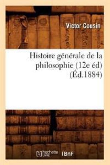 Histoire Générale de la Philosophie (12e Éd) (Éd.1884)