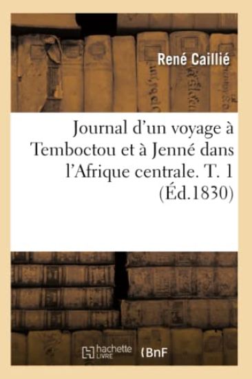 Journal d'Un Voyage À Temboctou Et À Jenné Dans l'Afrique Centrale. T. 1 (Éd.1830)