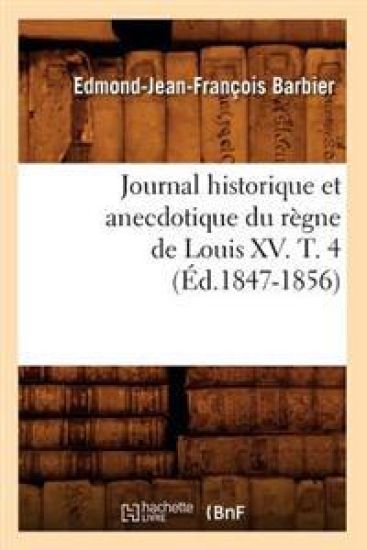 Journal Historique Et Anecdotique Du Règne de Louis XV. T. 4 (Éd.1847-1856)