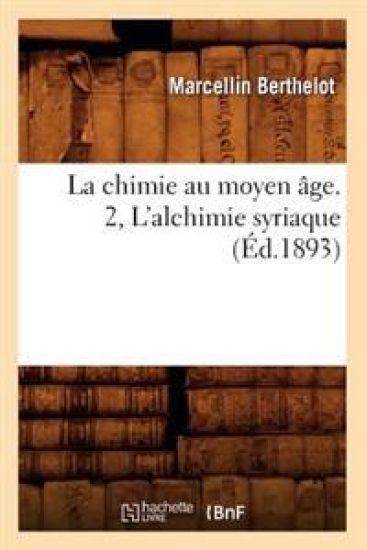 La Chimie Au Moyen Âge. 2, l'Alchimie Syriaque (Éd.1893)