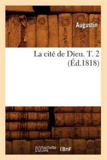 La Cité de Dieu. T. 2 (Éd.1818)