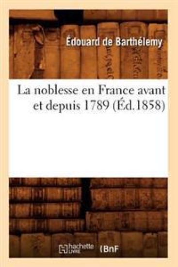La Noblesse En France Avant Et Depuis 1789 (Éd.1858)