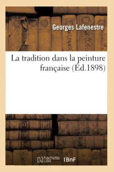 La Tradition Dans La Peinture Française (Éd.1898)