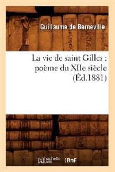 La Vie de Saint Gilles: Poème Du Xiie Siècle (Éd.1881)