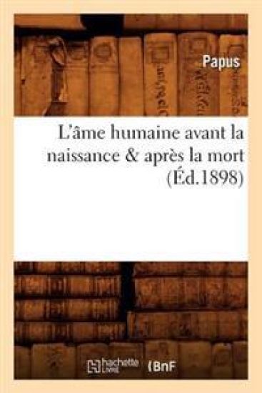 L'?me Humaine Avant La Naissance & Apr?s La Mort (?d.1898)