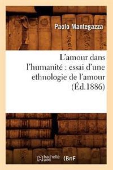 L'Amour Dans l'Humanité Essai d'Une Ethnologie de l'Amour (Éd.1886)