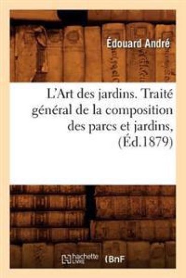 L'Art Des Jardins. Traité Général de la Composition Des Parcs Et Jardins, (Éd.1879)