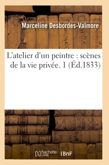 L'Atelier d'Un Peintre: Scènes de la Vie Privée. 1 (Éd.1833)
