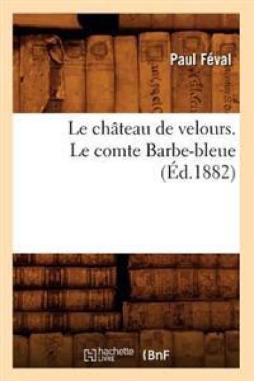 Le Château de Velours. Le Comte Barbe-Bleue (Éd.1882)