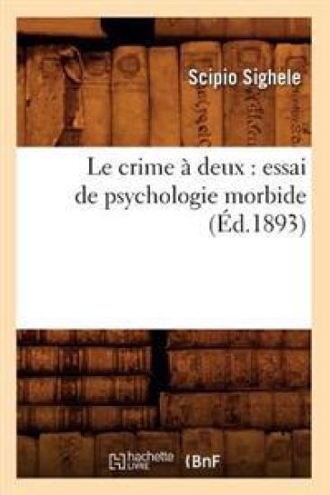Le Crime À Deux: Essai de Psychologie Morbide (Éd.1893)