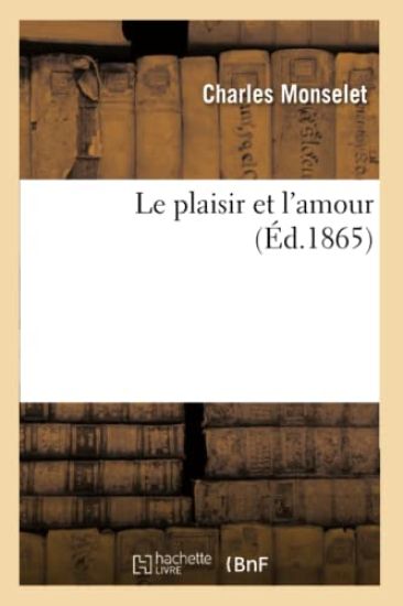 Le Plaisir Et l'Amour (Éd.1865) – Charles Monselet, kirjan kansikuva