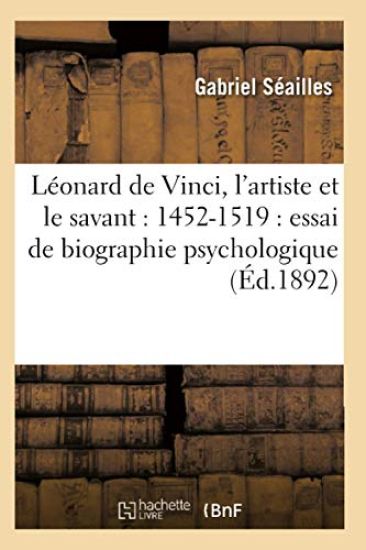 Léonard de Vinci, l'Artiste Et Le Savant: 1452-1519: Essai de Biographie Psychologique (Éd.1892)