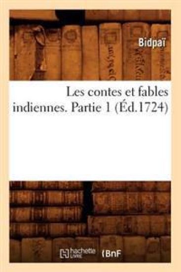 Les Contes Et Fables Indiennes. Partie 1 (Éd.1724)