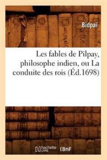 Les Fables de Pilpay, Philosophe Indien, Ou La Conduite Des Rois (Éd.1698)