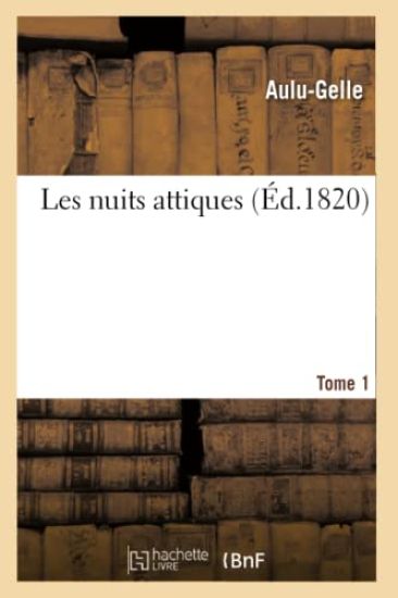 Les Nuits Attiques. Tome 1 (Éd.1820)