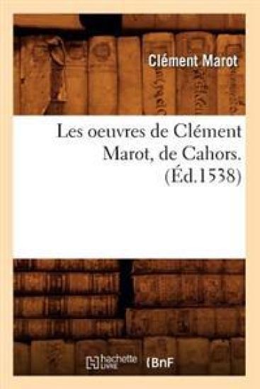 Les Oeuvres de Clément Marot, de Cahors . (Éd.1538)