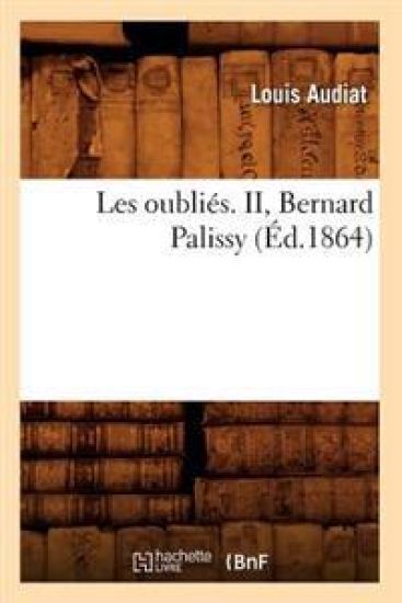 Les Oubliés. II, Bernard Palissy (Éd.1864)