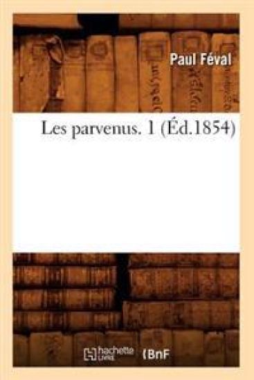 Les Parvenus. 1 (Éd.1854)