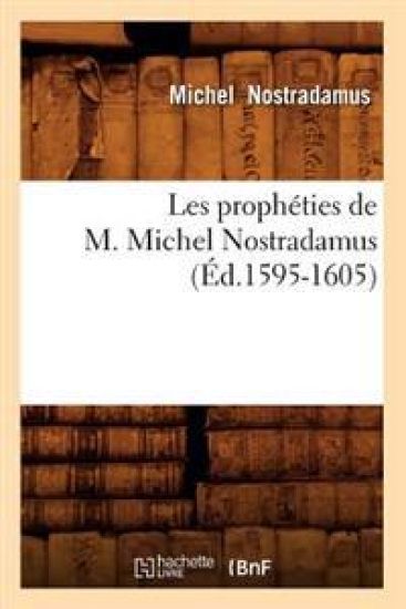 Les Prophéties de M. Michel Nostradamus (Éd.1595-1605)