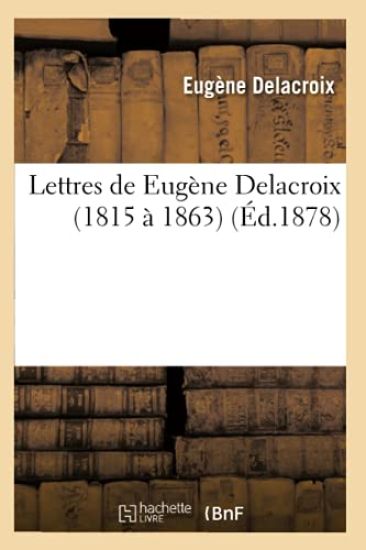 Lettres de Eugène Delacroix (1815 À 1863) (Éd.1878)