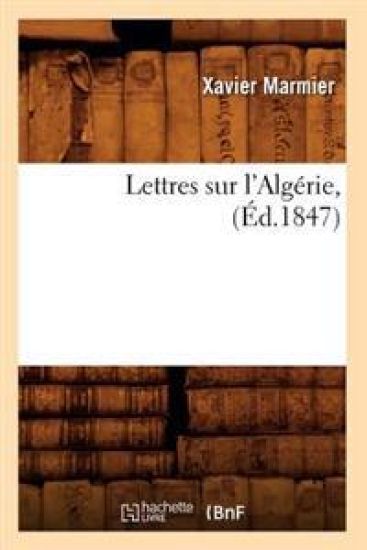 Lettres Sur l'Algérie, (Éd.1847)