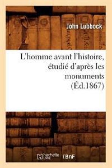 L'Homme Avant l'Histoire, Étudié d'Après Les Monuments (Éd.1867)