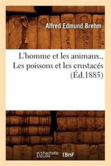 L'Homme Et Les Animaux., Les Poissons Et Les Crustacés (Éd.1885)