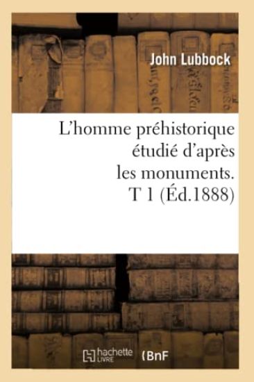 L'Homme Préhistorique Étudié d'Après Les Monuments. T 1 (Éd.1888)