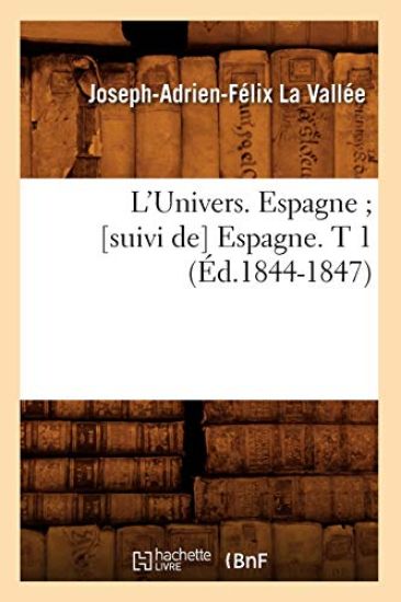 L'Univers. Espagne [Suivi De] Espagne. T 1 (Éd.1844-1847)