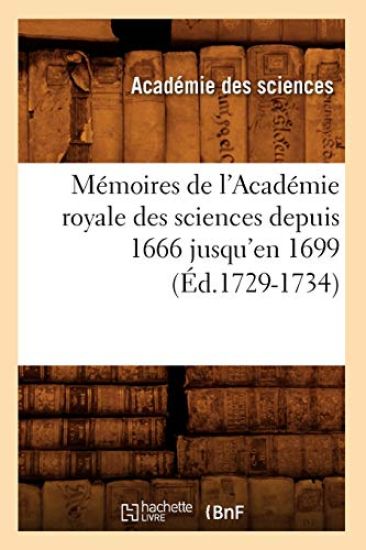 Mémoires de l'Académie Royale Des Sciences Depuis 1666 Jusqu'en 1699 (Éd.1729-1734)