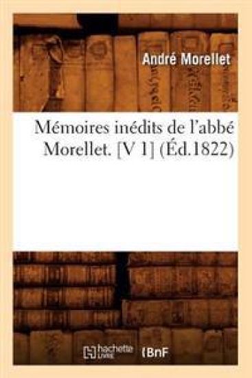 Mémoires Inédits de l'Abbé Morellet. [V 1] (Éd.1822)