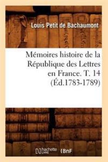 Mémoires Histoire de la République Des Lettres En France. T. 14 (Éd.1783-1789)