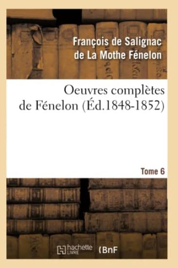 Oeuvres Complètes de Fénelon. Tome 6 (Éd.1848-1852)