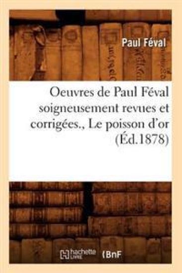 Oeuvres de Paul Féval Soigneusement Revues Et Corrigées., Le Poisson d'Or (Éd.1878) – Paul Féval, kirjan kansikuva
