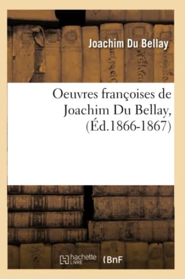 Oeuvres Françoises de Joachim Du Bellay, (Éd.1866-1867)