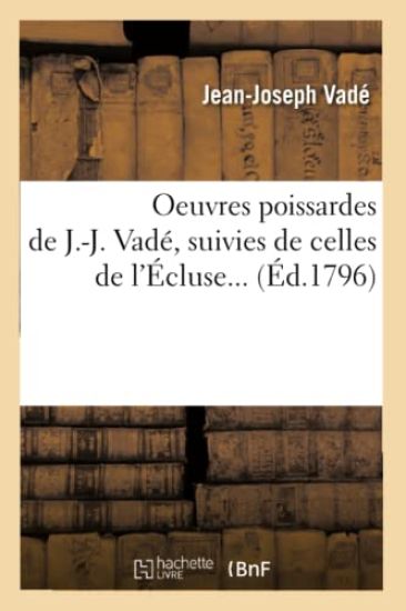 Oeuvres Poissardes de J.-J. Vadé, Suivies de Celles de l'Écluse (Éd.1796)
