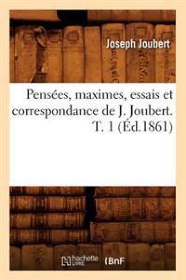 Pensées, Maximes, Essais Et Correspondance de J. Joubert. T. 1 (Éd.1861)