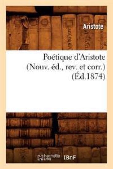 Poétique d'Aristote (Nouv. Éd., Rev. Et Corr.) (Éd.1874)