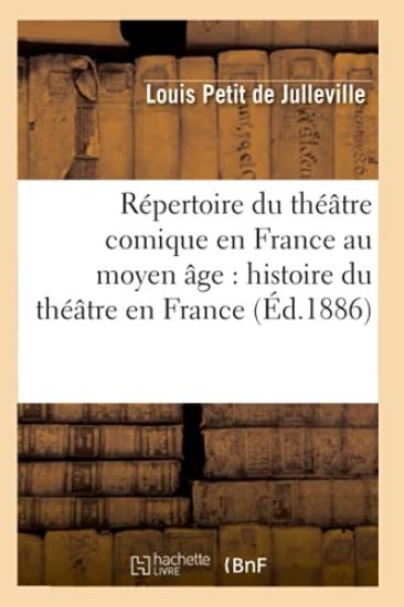 Répertoire Du Théâtre Comique En France Au Moyen Âge: Histoire Du Théâtre En France (Éd.1886)