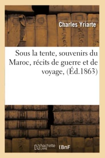 Sous La Tente, Souvenirs Du Maroc, Récits de Guerre Et de Voyage, (Éd.1863)
