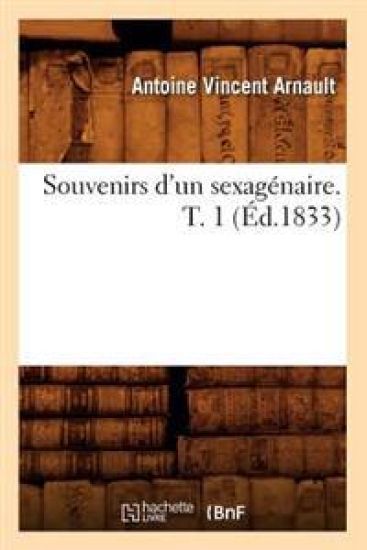 Souvenirs d'Un Sexagénaire. T. 1 (Éd.1833)