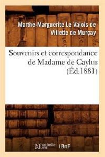Souvenirs Et Correspondance de Madame de Caylus (Éd.1881) – Marthe-Marguerite Le Valois de Villette de Murçay de Caylus, kirjan kansikuva