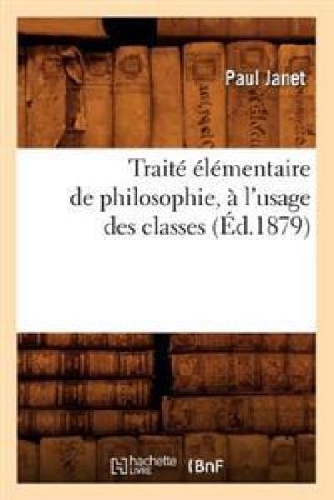 Traité Élémentaire de Philosophie, À l'Usage Des Classes (Éd.1879)