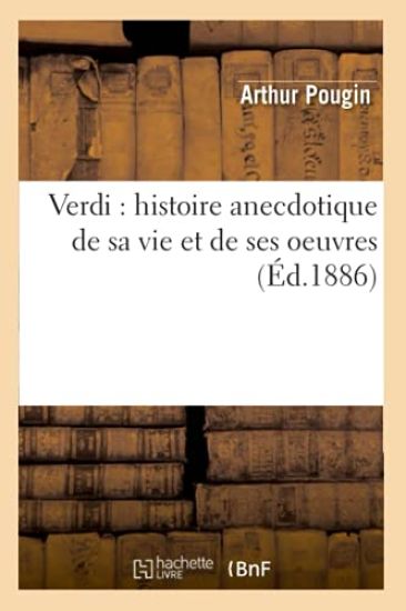 Verdi: Histoire Anecdotique de Sa Vie Et de Ses Oeuvres (Éd.1886)